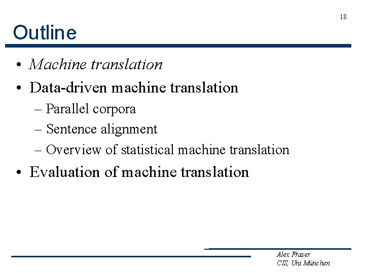 18 Outline • Machine translation • Data-driven machine translation – Parallel corpora – Sentence