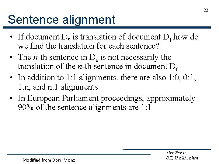 22 Sentence alignment • If document De is translation of document Df how do
