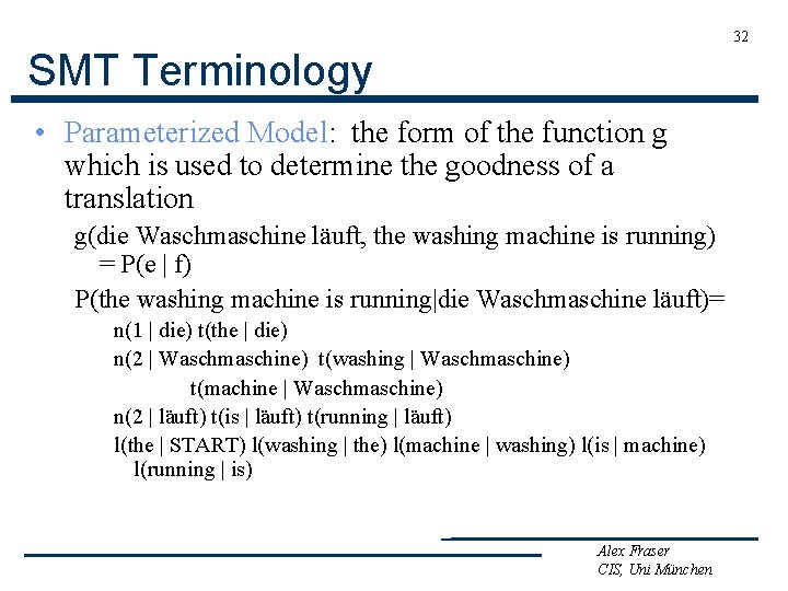 32 SMT Terminology • Parameterized Model: the form of the function g which is