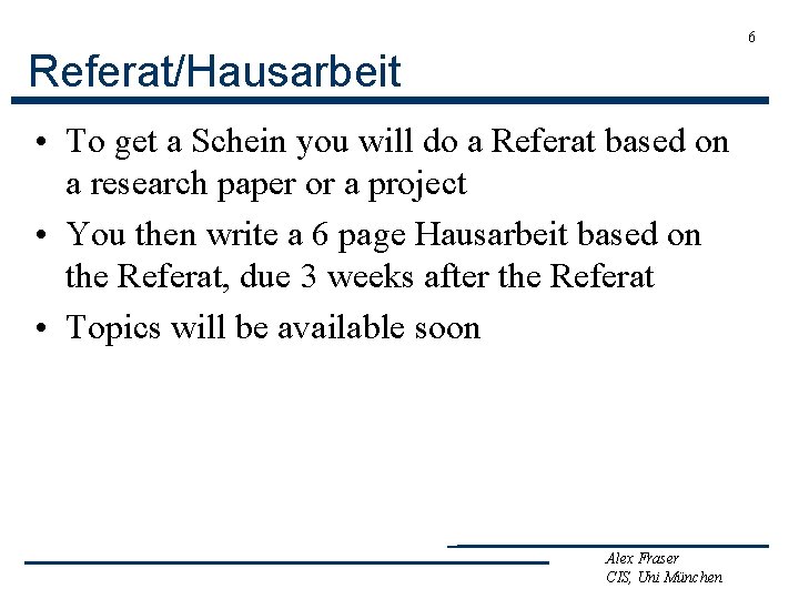 6 Referat/Hausarbeit • To get a Schein you will do a Referat based on
