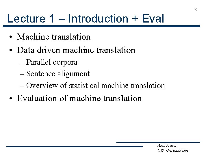 8 Lecture 1 – Introduction + Eval • Machine translation • Data driven machine