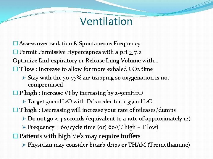 Ventilation � Assess over-sedation & Spontaneous Frequency � Permit Permissive Hypercapnea with a p.