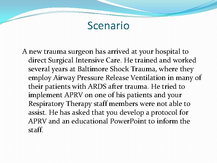 Scenario A new trauma surgeon has arrived at your hospital to direct Surgical Intensive