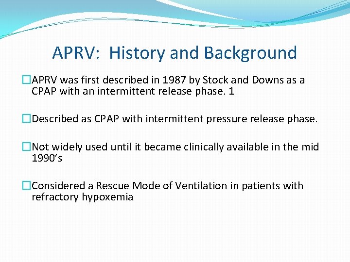 APRV: History and Background �APRV was first described in 1987 by Stock and Downs