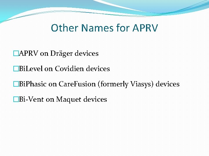 Other Names for APRV �APRV on Dräger devices �Bi. Level on Covidien devices �Bi.