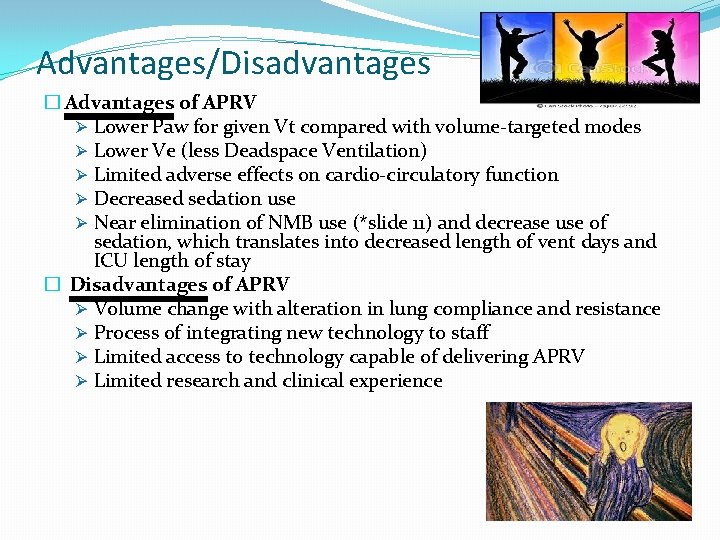 Advantages/Disadvantages � Advantages of APRV Ø Lower Paw for given Vt compared with volume-targeted