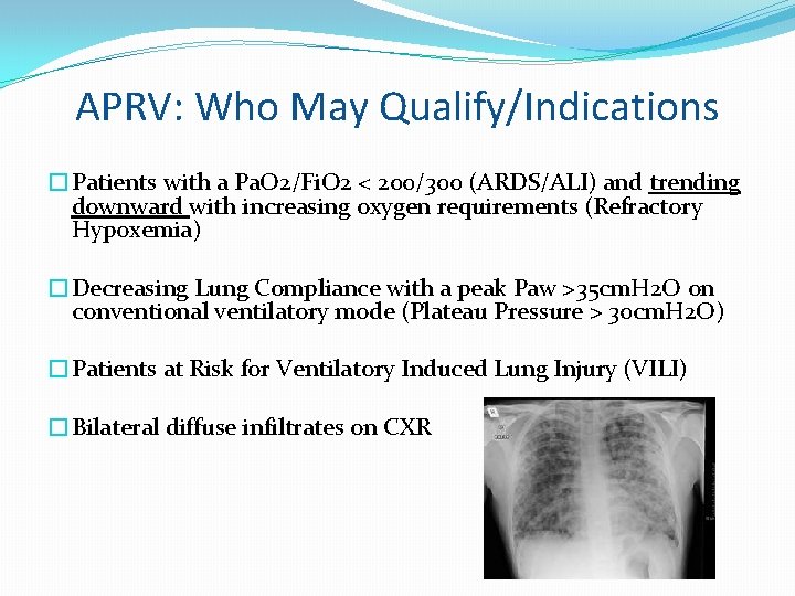 APRV: Who May Qualify/Indications �Patients with a Pa. O 2/Fi. O 2 < 200/300