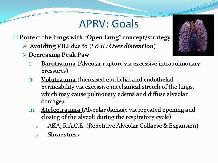 APRV: Goals � Protect the lungs with “Open Lung” concept/strategy Ø Avoiding VILI due