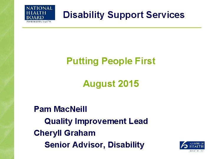 Disability Support Services Putting People First August 2015 Pam Mac. Neill Quality Improvement Lead
