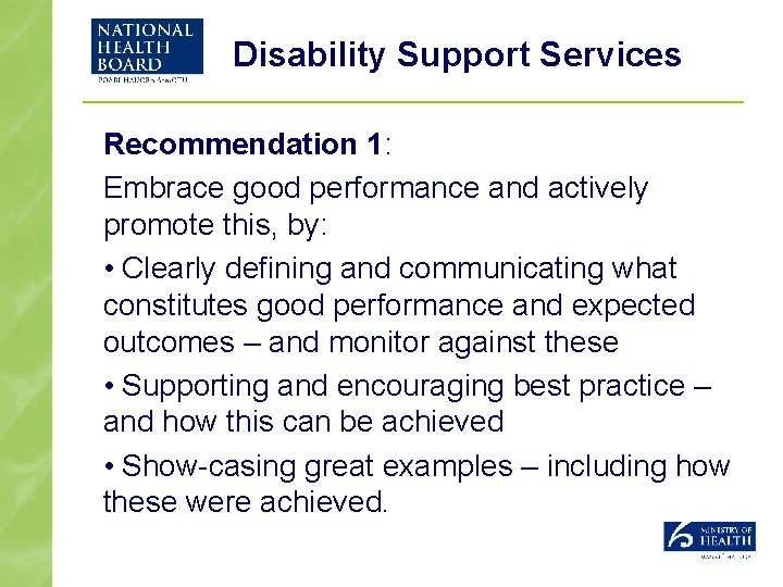 Disability Support Services Recommendation 1: Embrace good performance and actively promote this, by: •