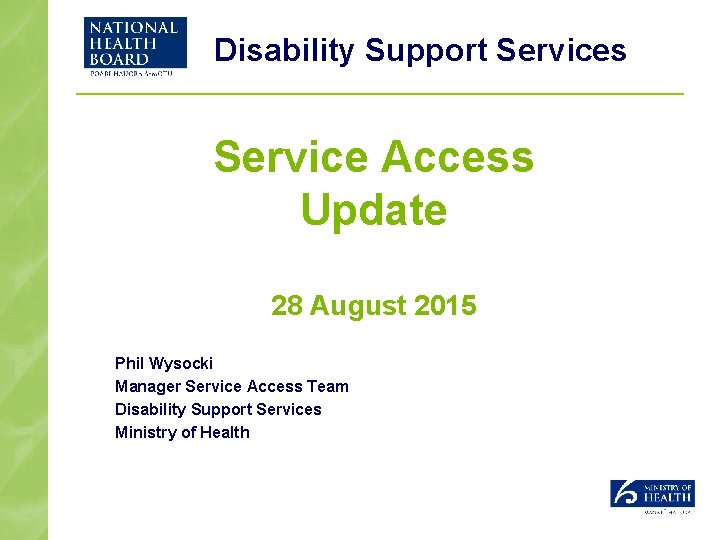 Disability Support Services Service Access Update 28 August 2015 Phil Wysocki Manager Service Access