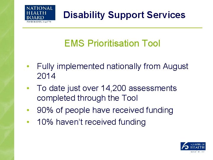 Disability Support Services EMS Prioritisation Tool • Fully implemented nationally from August 2014 •