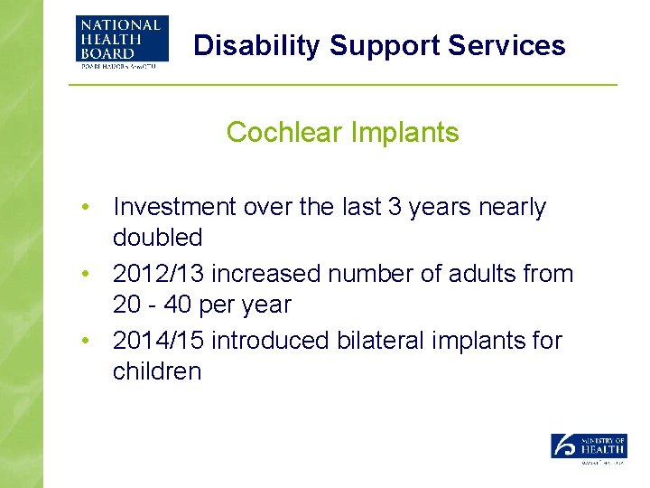 Disability Support Services Cochlear Implants • Investment over the last 3 years nearly doubled