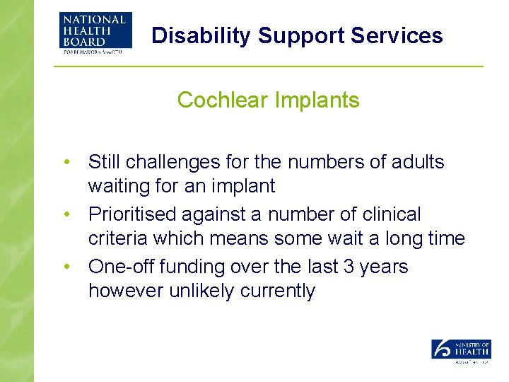 Disability Support Services Cochlear Implants • Still challenges for the numbers of adults waiting