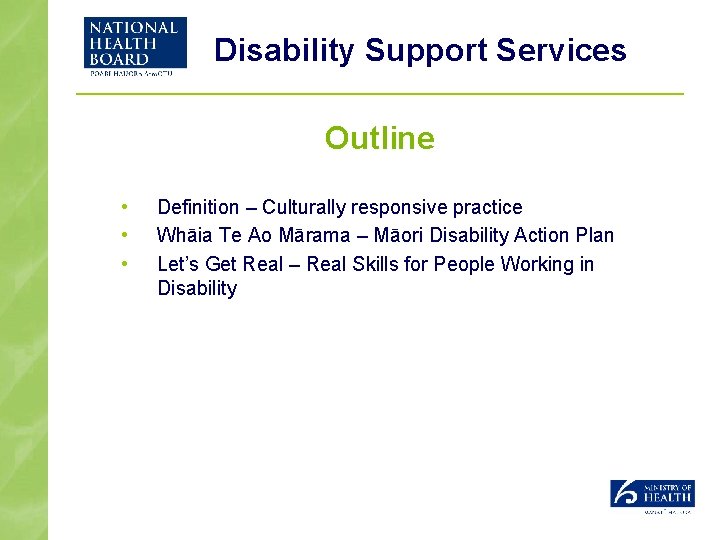 Disability Support Services Outline • • • Definition – Culturally responsive practice Whāia Te