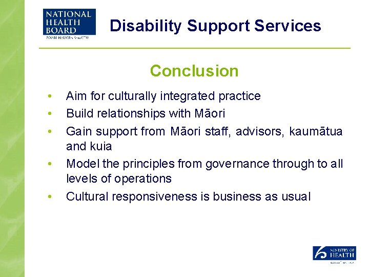 Disability Support Services Conclusion • • • Aim for culturally integrated practice Build relationships