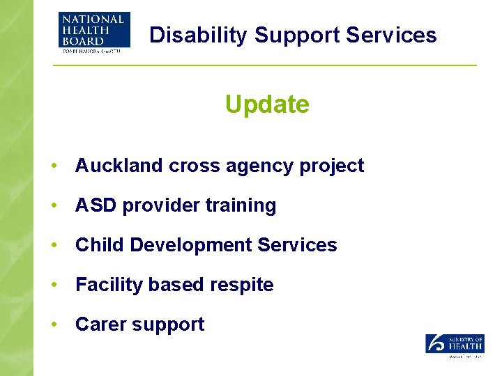 Disability Support Services Update • Auckland cross agency project • ASD provider training •
