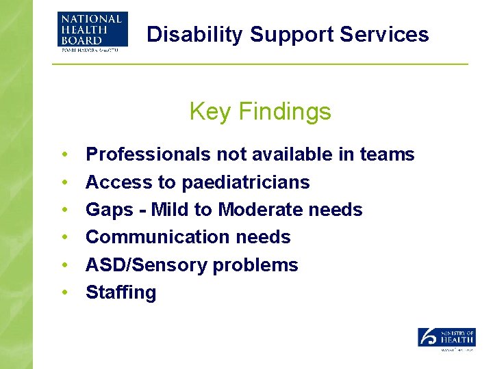 Disability Support Services Key Findings • • • Professionals not available in teams Access