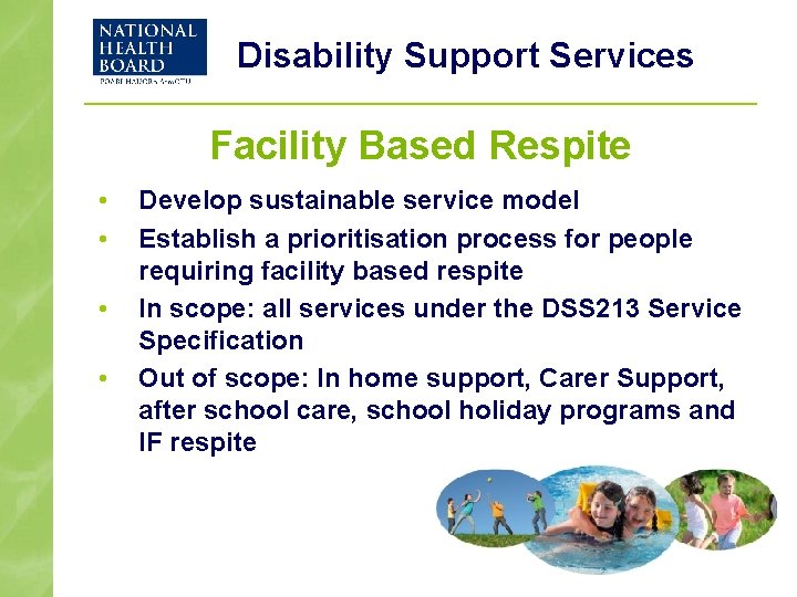 Disability Support Services Facility Based Respite • • Develop sustainable service model Establish a