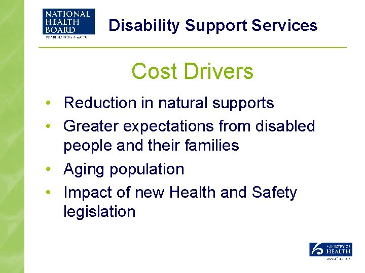 Disability Support Services Cost Drivers • Reduction in natural supports • Greater expectations from