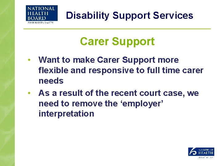 Disability Support Services Carer Support • Want to make Carer Support more flexible and