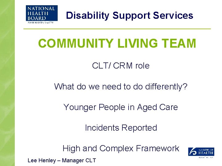 Disability Support Services COMMUNITY LIVING TEAM CLT/ CRM role What do we need to