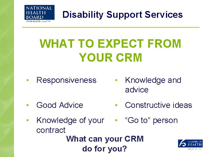 Disability Support Services WHAT TO EXPECT FROM YOUR CRM • Responsiveness • Knowledge and