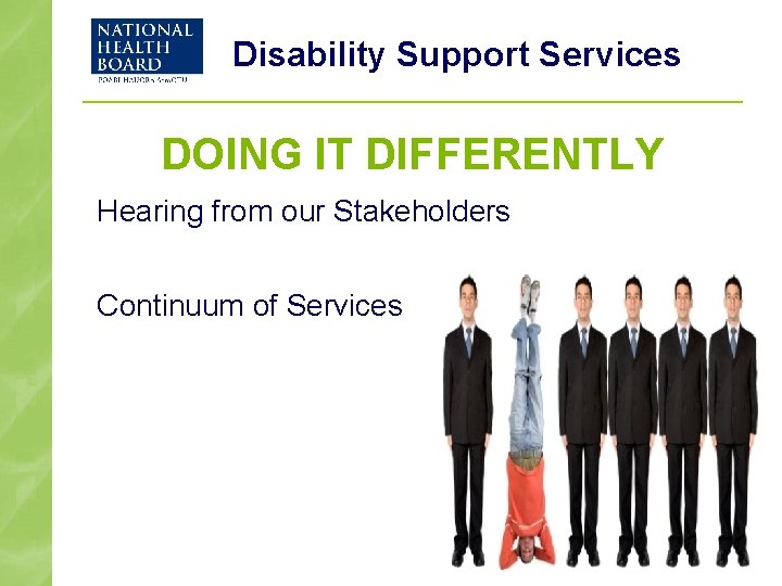 Disability Support Services DOING IT DIFFERENTLY Hearing from our Stakeholders Continuum of Services 