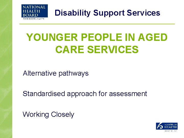 Disability Support Services YOUNGER PEOPLE IN AGED CARE SERVICES Alternative pathways Standardised approach for