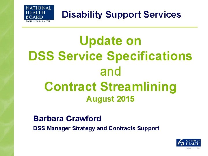 Disability Support Services Update on DSS Service Specifications and Contract Streamlining August 2015 Barbara