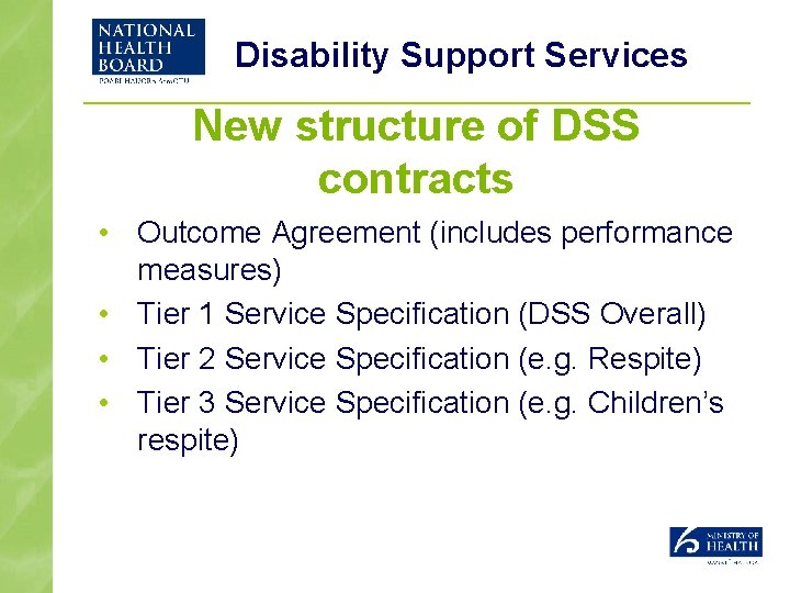 Disability Support Services New structure of DSS contracts • Outcome Agreement (includes performance measures)