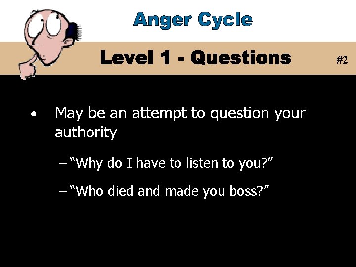#2 • May be an attempt to question your authority – “Why do I