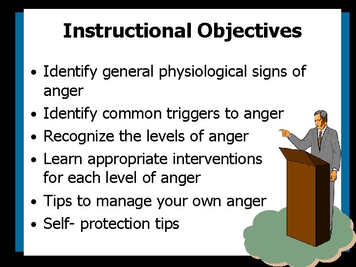 Instructional Objectives • Identify general physiological signs of • • • anger Identify common