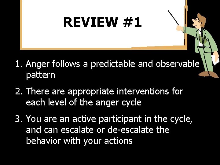 REVIEW #1 1. Anger follows a predictable and observable pattern 2. There appropriate interventions