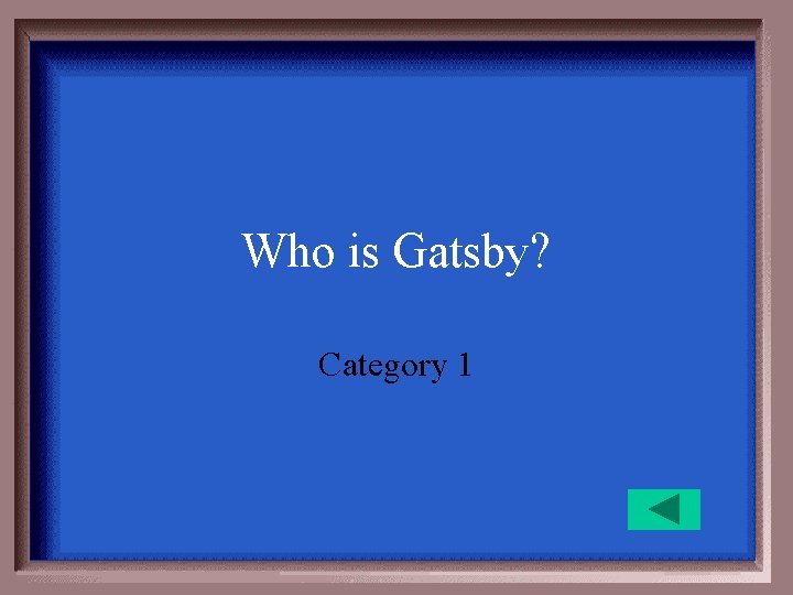 Who is Gatsby? Category 1 