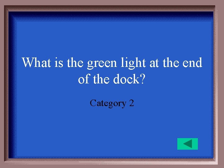 What is the green light at the end of the dock? Category 2 