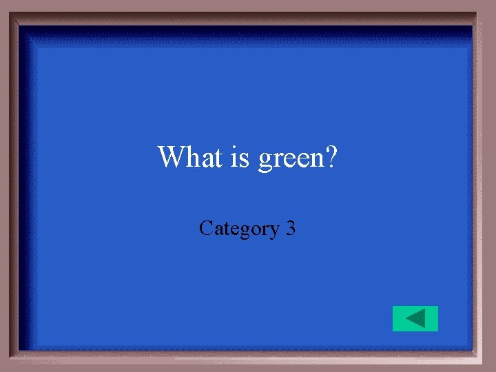 What is green? Category 3 