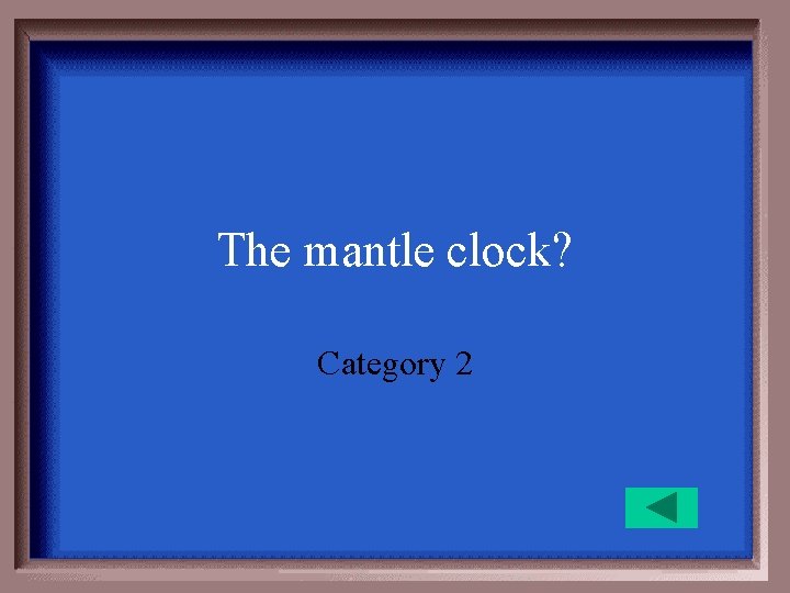 The mantle clock? Category 2 