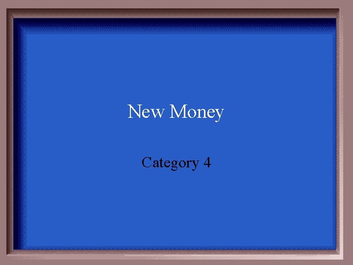 New Money Category 4 