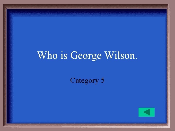 Who is George Wilson. Category 5 