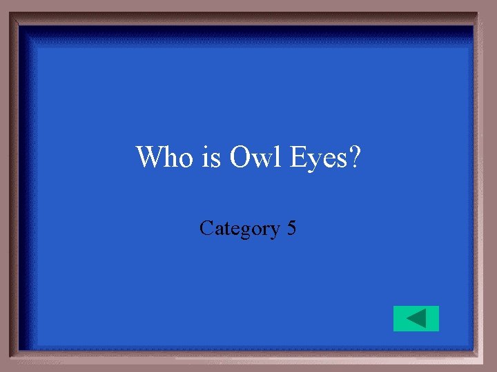 Who is Owl Eyes? Category 5 