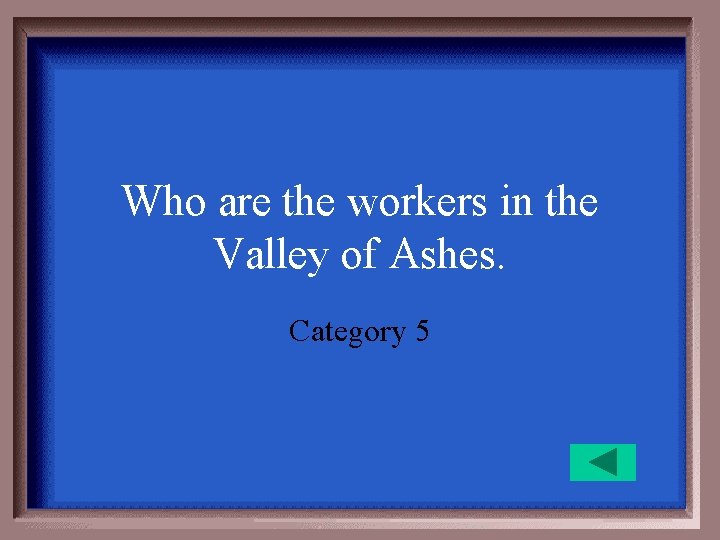 Who are the workers in the Valley of Ashes. Category 5 