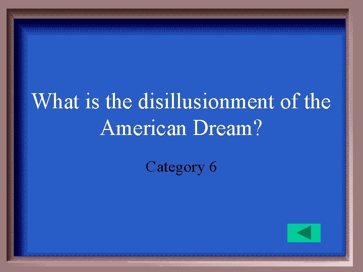What is the disillusionment of the American Dream? Category 6 