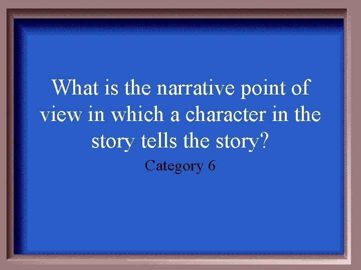 What is the narrative point of view in which a character in the story