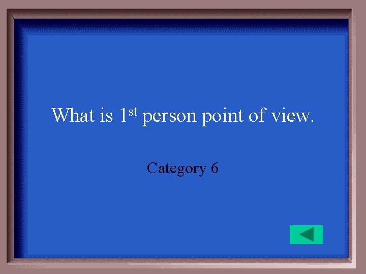 What is 1 st person point of view. Category 6 