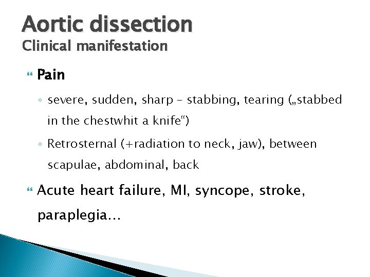 Aortic dissection Clinical manifestation Pain ◦ severe, sudden, sharp – stabbing, tearing („stabbed in