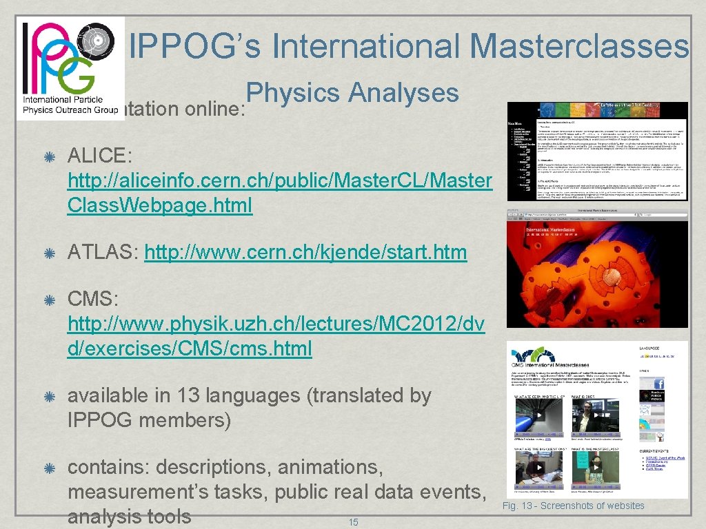 IPPOG’s International Masterclasses documentation online: Physics Analyses ALICE: http: //aliceinfo. cern. ch/public/Master. CL/Master Class.