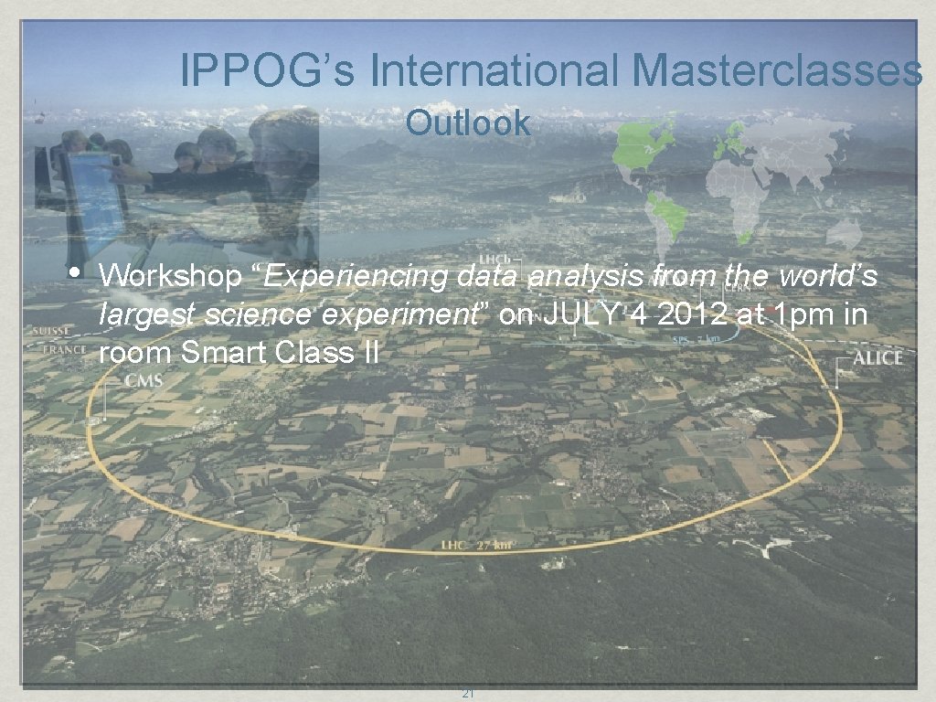 IPPOG’s International Masterclasses Outlook • Workshop “Experiencing data analysis from the world’s largest science