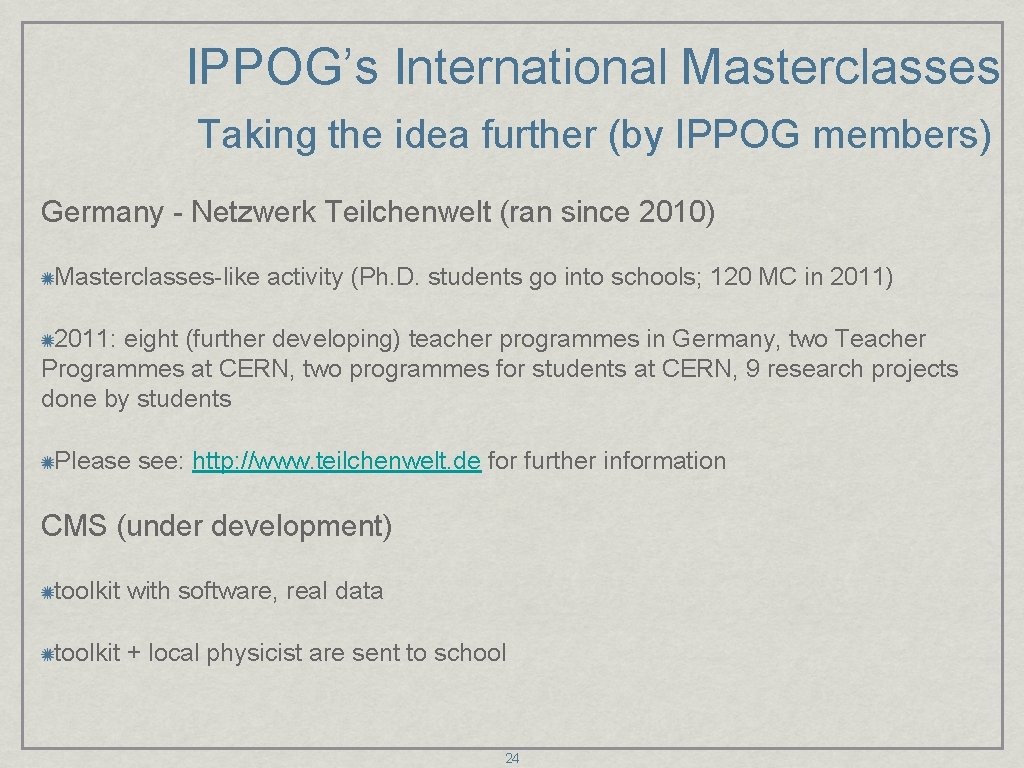IPPOG’s International Masterclasses Taking the idea further (by IPPOG members) Germany - Netzwerk Teilchenwelt