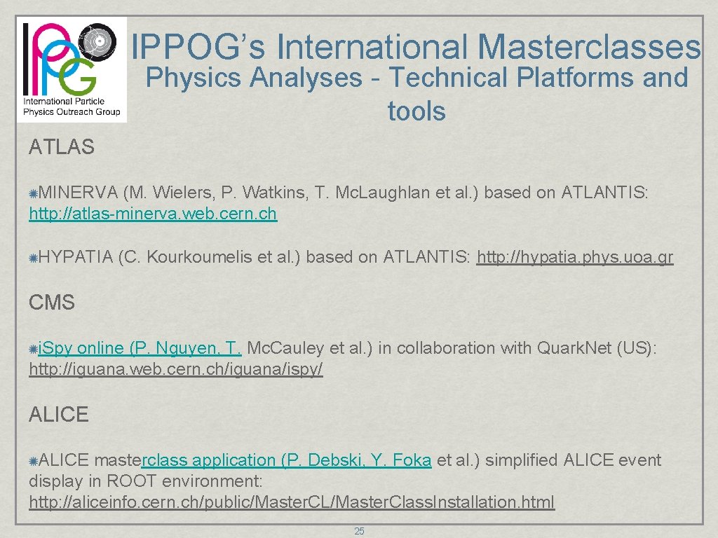 IPPOG’s International Masterclasses Physics Analyses - Technical Platforms and tools ATLAS MINERVA (M. Wielers,